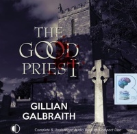 The Good Priest written by Gillian Galbraith performed by James Bryce on Audio CD (Unabridged)